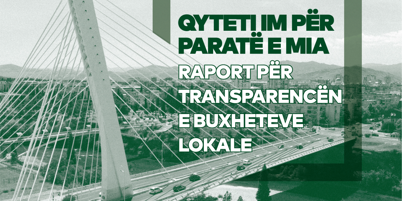QYTETI IM PËR PARATË E MIA –  raport për transparencën e buxheteve lokale