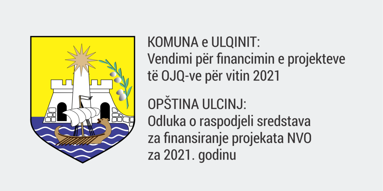 OPŠTINA ULCINJ: ODLUKA O RASPODJELI SREDSTAVA ZA FINANSIRANJE PROJEKATA NVO ZA 2021. GODINU